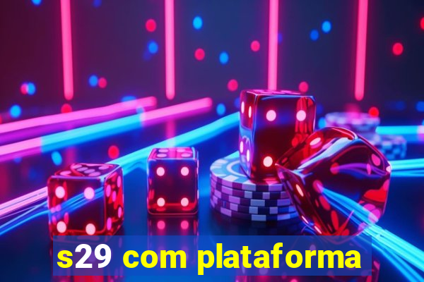 s29 com plataforma